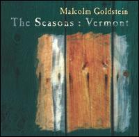Malcolm Goldstein: The Seasons, Vermont - Malcolm Goldstein
