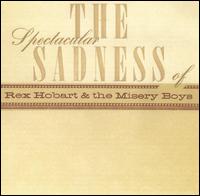 The Spectacular Sadness of Rex Hobart & the Misery Boys - Rex Hobart