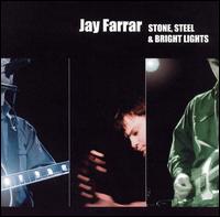 Stone, Steel & Bright Lights - Jay Farrar