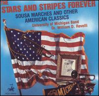The Stars and Stripes Forever: Sousa Marches and other American Classics - University of Michigan Band